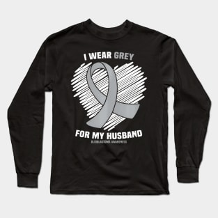 I Wear Grey For My Husband GBM Glioblastoma Awareness Long Sleeve T-Shirt